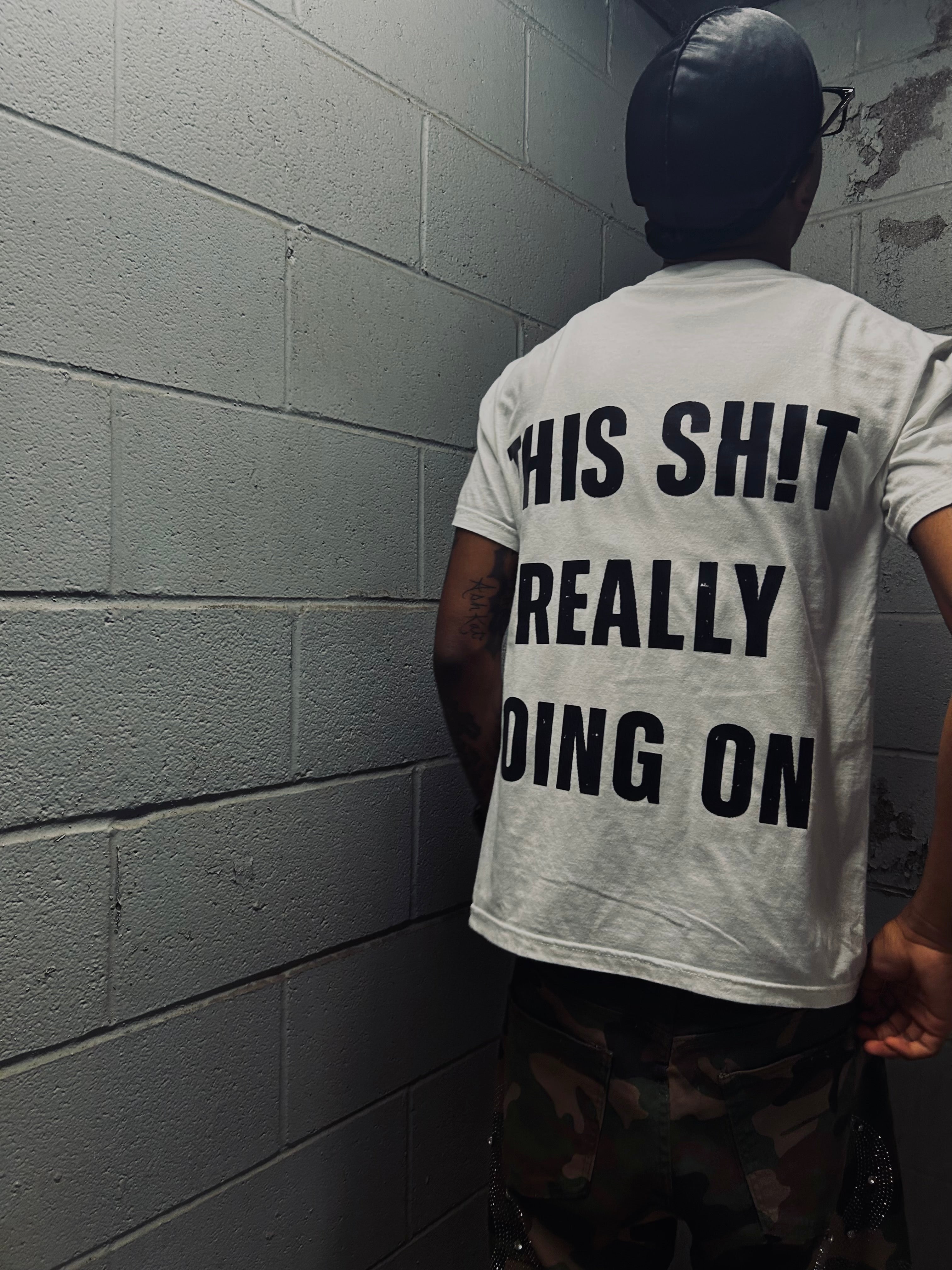 “THIS SH!T REALLY GOING ON” TEE
